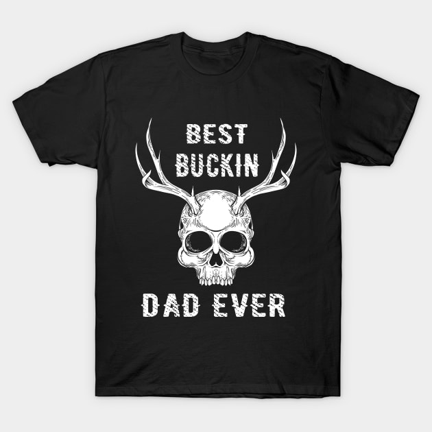 BEST BUCKIN DAD EVER T-Shirt by fcmokhstore